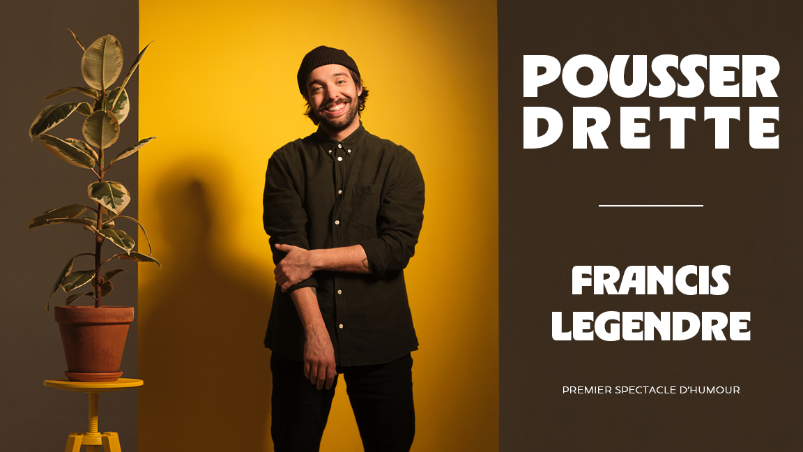 Francis Legendre présente : Pousser drette
