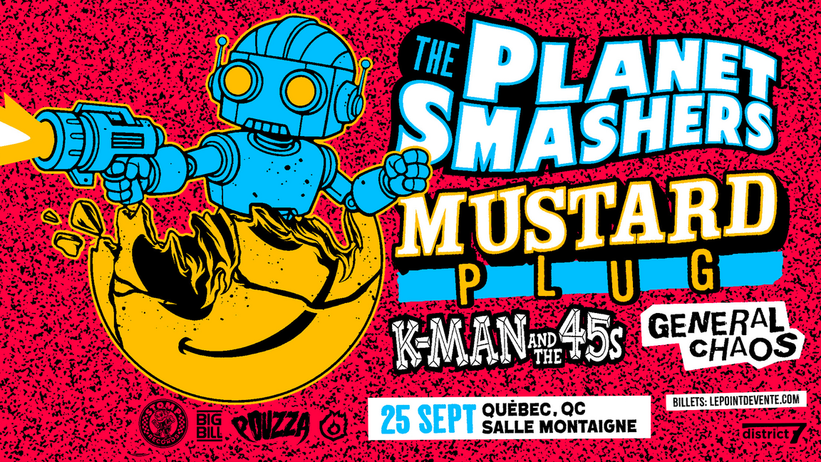THE PLANET SMASHERS avec MUSTARD PLUG, K-MAN & THE 45s et GENERAL CHAOS