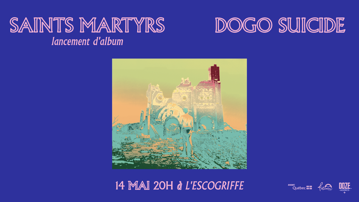 SAINTS MARTYRS (Lancement) + Dogo Suicide à Montréal