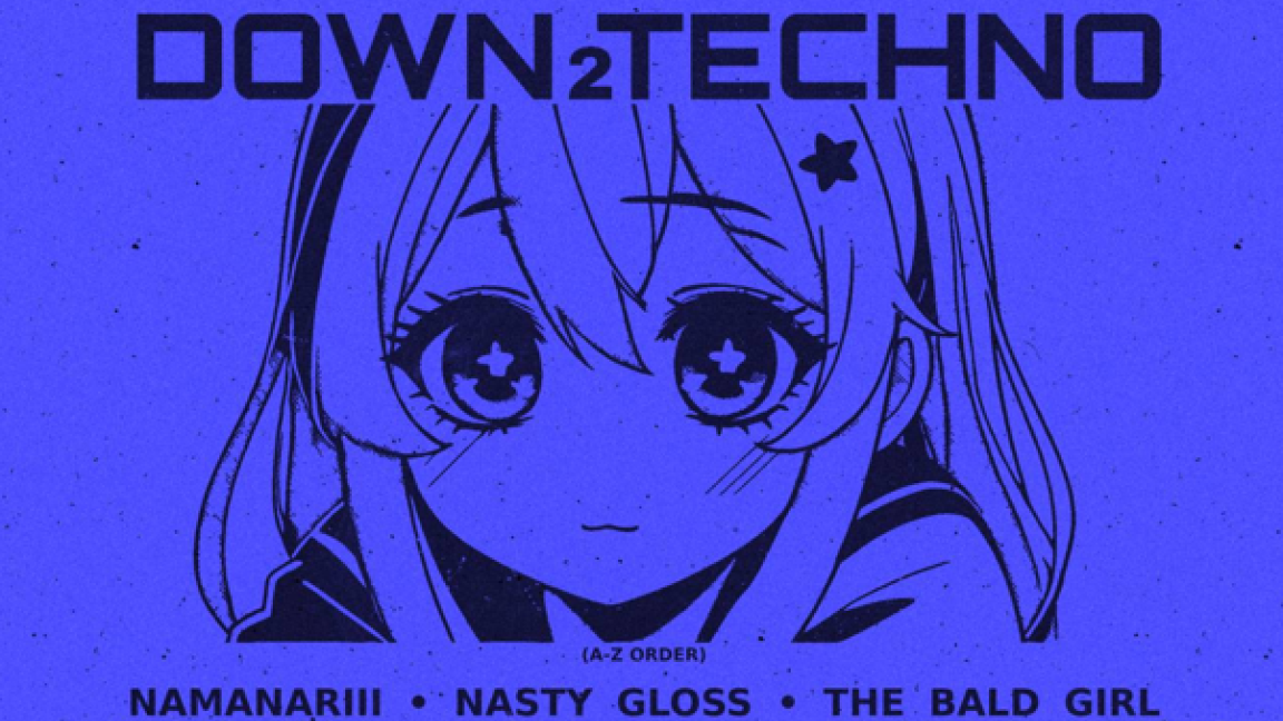 Down2Techno: Namanariii, Nasty Gloss, The Bald Girl