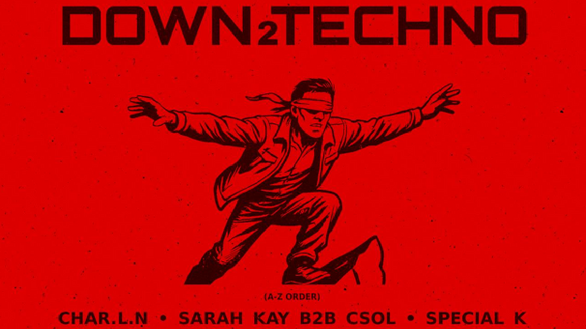 Down2Techno: Char.l.n, Sarah Kay b2b CSOL, Special K