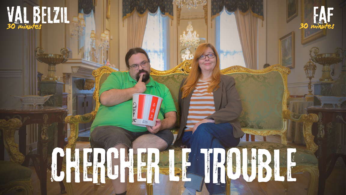 Chercher le Trouble | Faf et Val Belzil