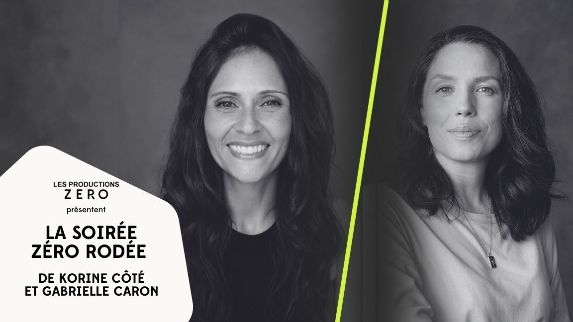 Les soirées Zéro rodées ⎮ 30/30 de Korine Côté & Gabrielle Caron