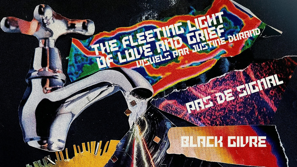 THE FLEETING LIGHT OF LOVE AND GRIEF + PAS DE SIGNAL + BLACK GIVRE