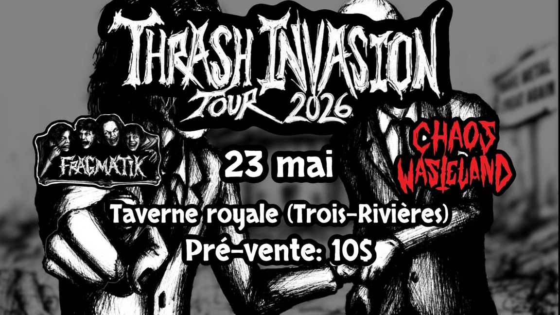 23 Mai Trois-Rivières, Thrash Invasion Tour 2026 (Fragmatik/Chaos Wasteland)
