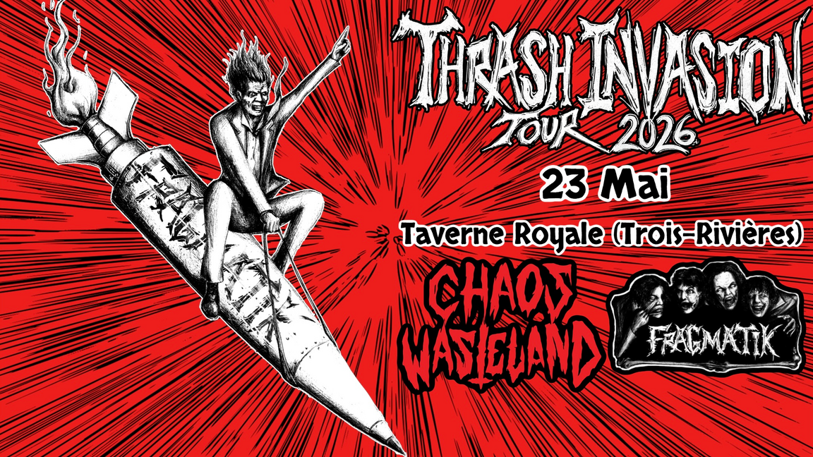 23 Mai Trois-Rivières, Thrash Invasion Tour 2026 (Fragmatik/Chaos Wasteland)