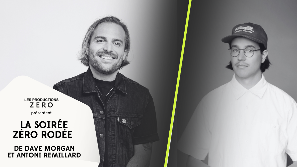 Les soirées Zéro rodées ⎮40/40 de Dave Morgan & Antoni Remillard