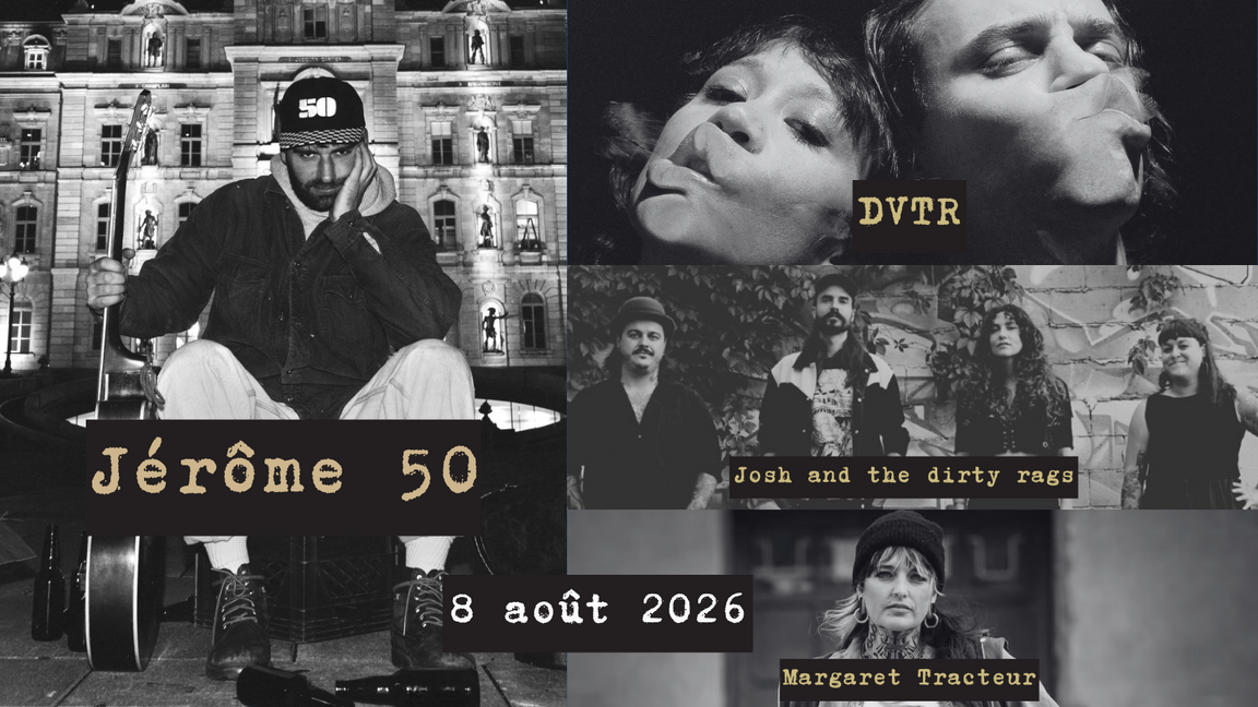 JÉRÔME 50 / DVTR / JOSH & THE DIRTY RAGS / MARGARET TRACTEUR