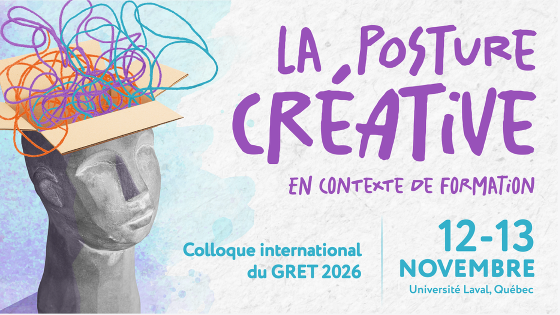 COLLOQUE INTERNATIONAL DU GRET : LA POSTURE CRÉATIVE EN CONTEXTE DE FORMATION