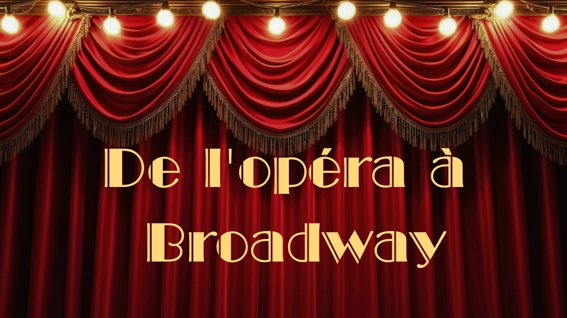 De l'opéra au Broadway