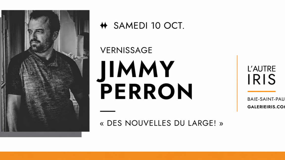 Vernissage - Jimmy Perron : Des nouvelles du large !