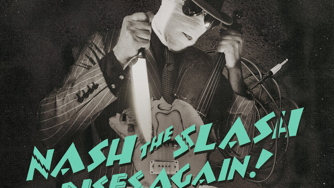 Nash The Slash Rises Again