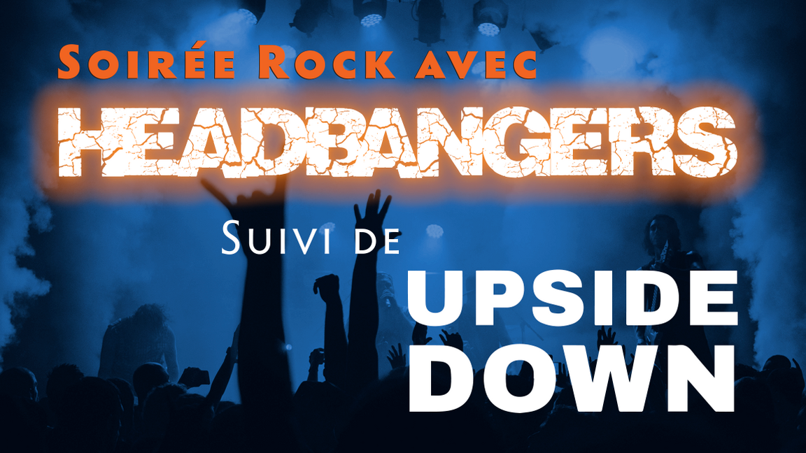 Soirée rock avec Headbangers suivi de Upside Down!