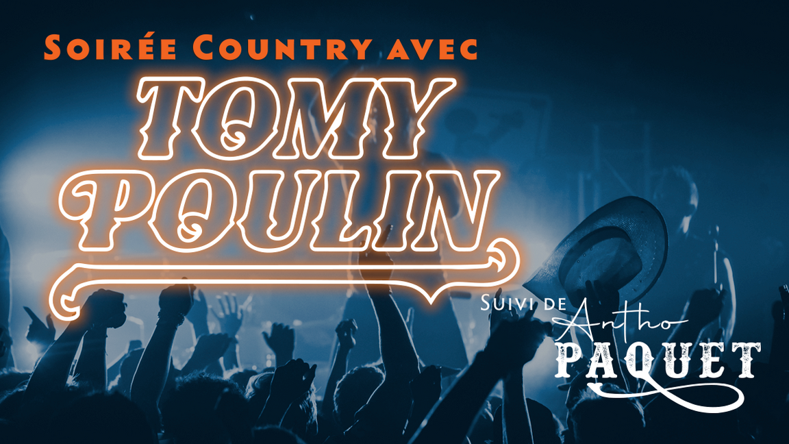 Soirée country avec Tomy Poulin suivi de Antho Paquet!