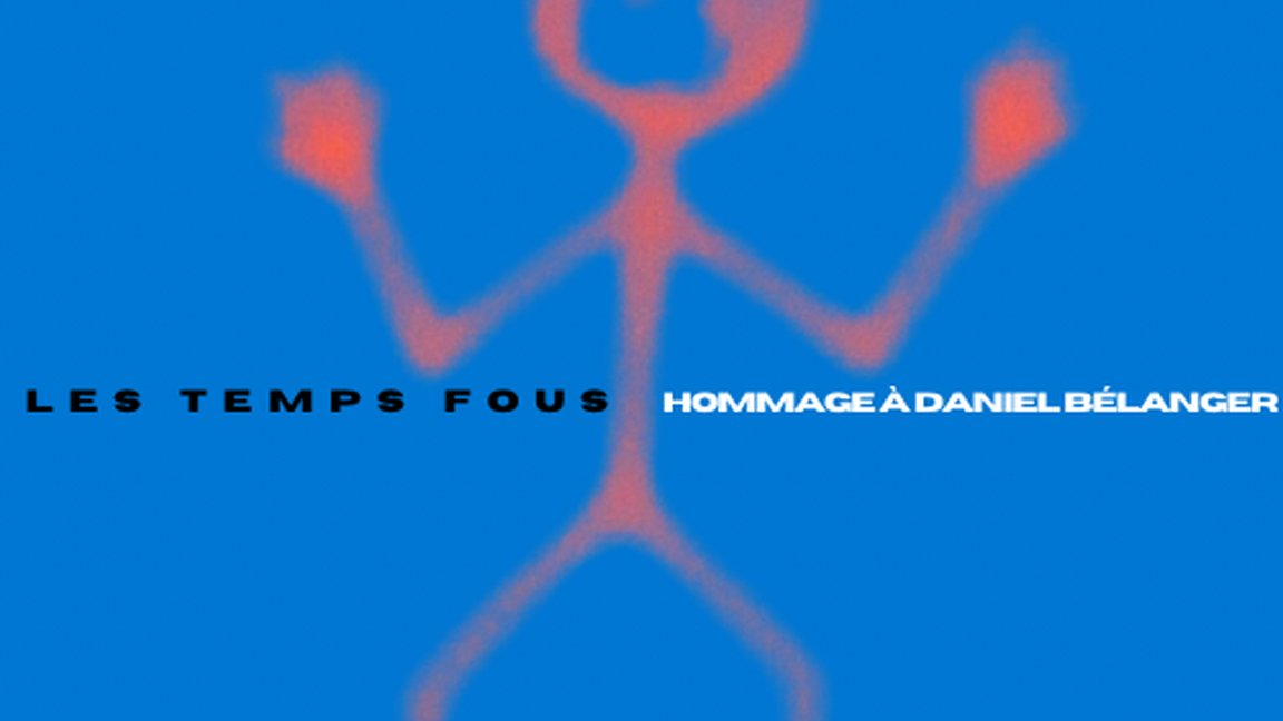 Les temps fous - Hommage à Daniel Bélanger