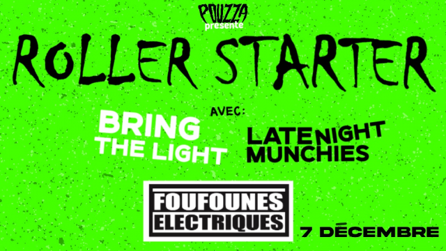 Pouzza présente: Roller Starter / Bring The Light / Late Night Munchies @ Foufs