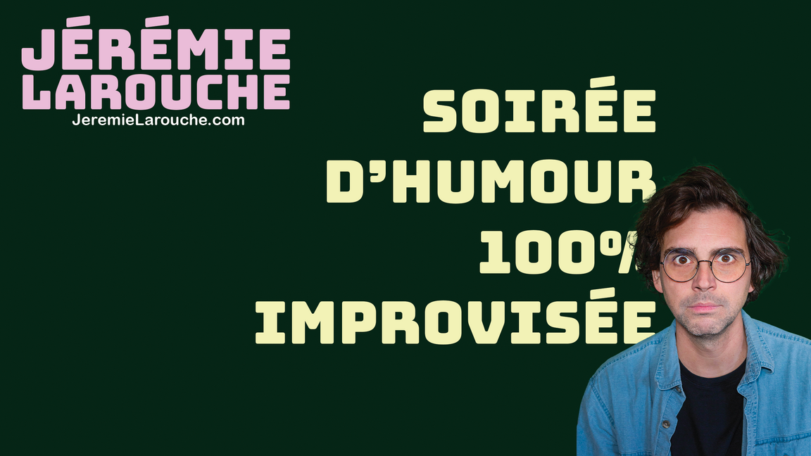 Soirée d'humour 100% improvisée avec JÉRÉMIE LAROUCHE