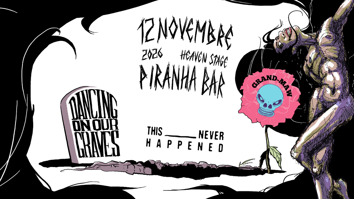 Grand Maw * Dancing On Our Graves * This Never Happened