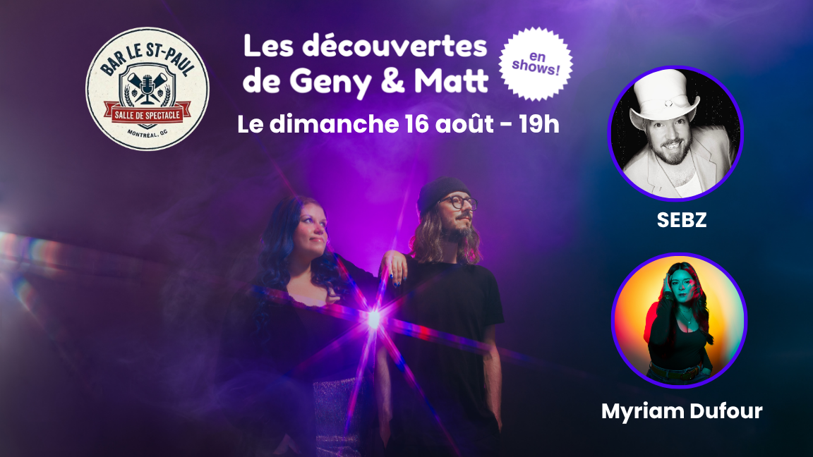 Les découvertes de Geny & Matt - en shows - avec SEBZ et Myriam Dufour
