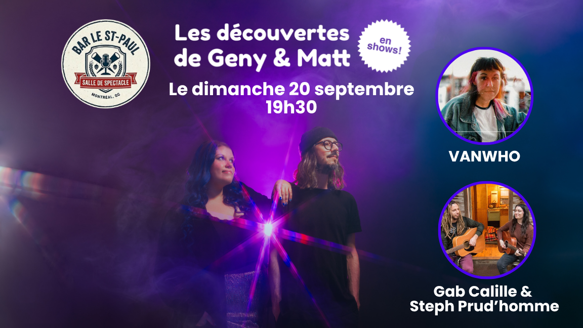Les découvertes de Geny & Matt - en shows - avec Vanwho et le duo Gab Calille et Steph Prud’homme