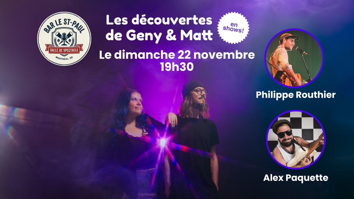Les découvertes de Geny & Matt - en shows - avec Philippe Routhier et Alex Paquette