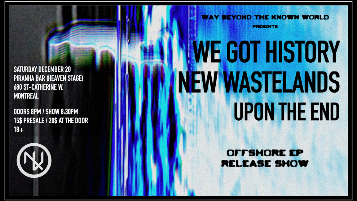 WE GOT HISTORY + NEW WASTELANDS + UPON THE END