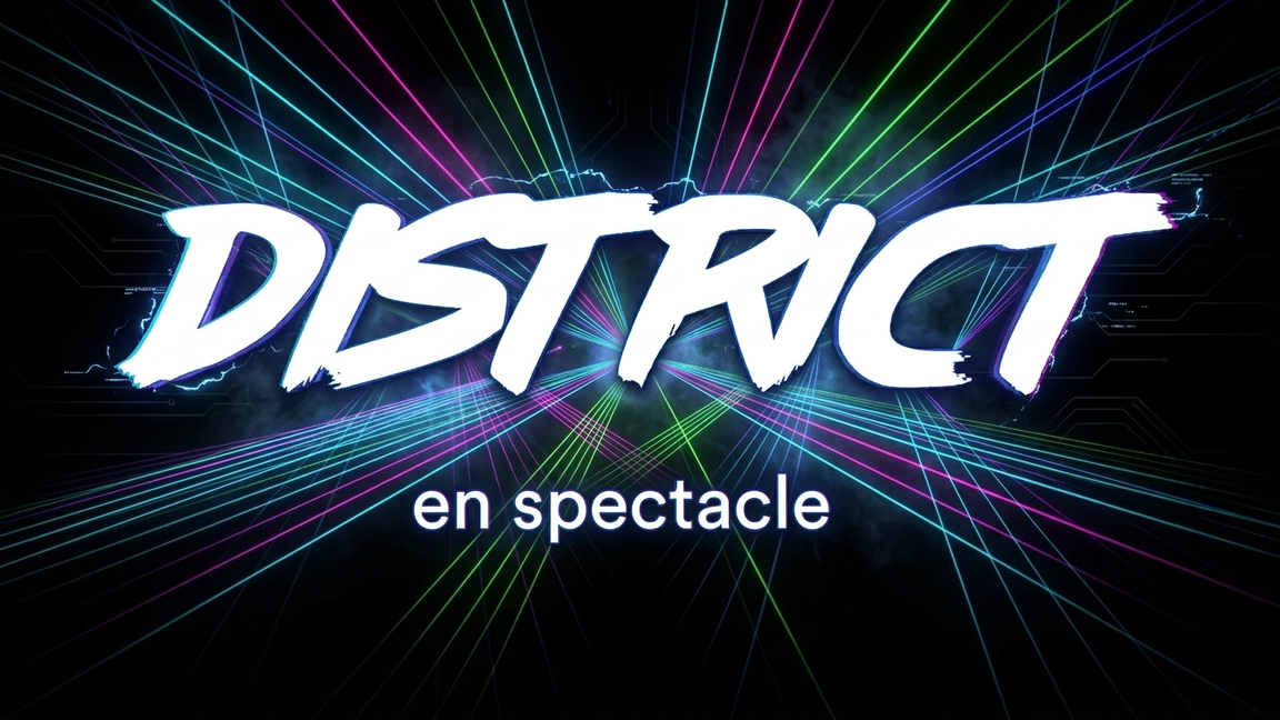 DISTRICT - En spectacle!