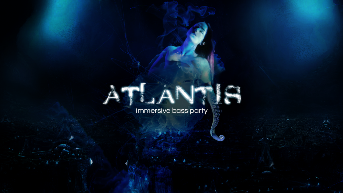 ATLANTIS: IMMERSIVE BASS PARTY