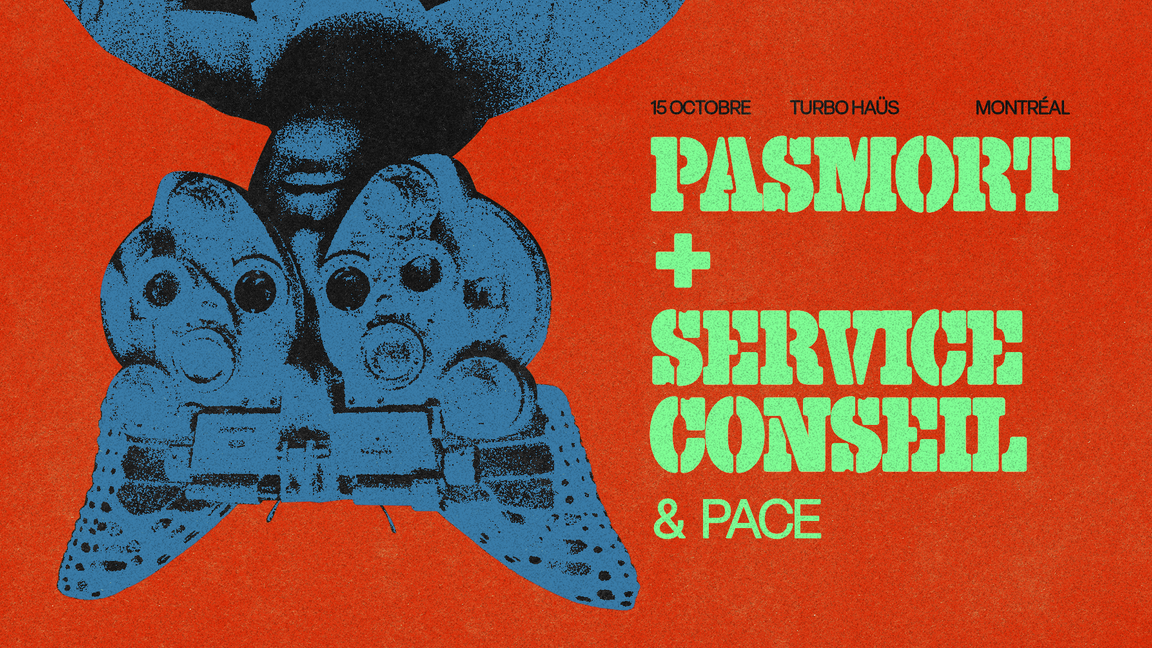 PASMORT + SERVICE CONSEIL + PACE // JEUDI 15 OCTOBRE 2026 // TURBO HAÜS @ MONTRÉAL