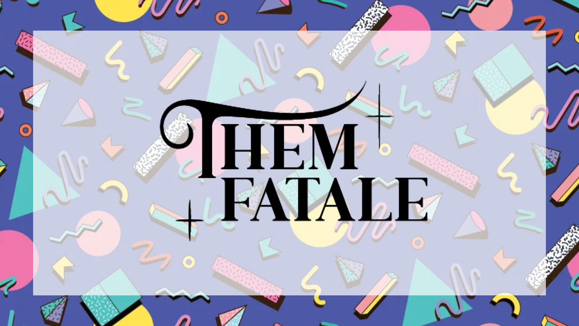 ThemFatale: 90s FEVER