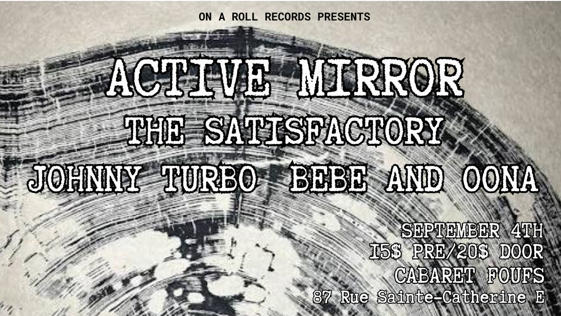 activemirror, The Satisfactory, Johnny Turbo & Bebe and Oona - SEPT 4 @ Cabaret Foufs
