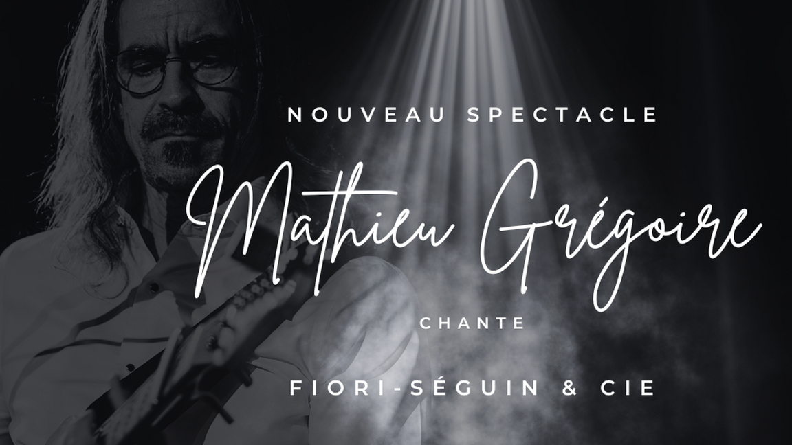 Mathieu Grégoire chante Fiori-Séguin & Cie