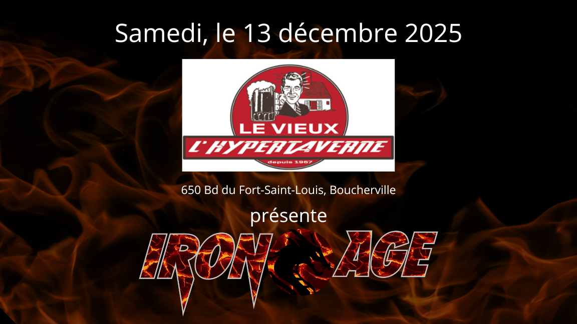 IRON AGE - PUB LE VIEUX BOUCHERVILLE