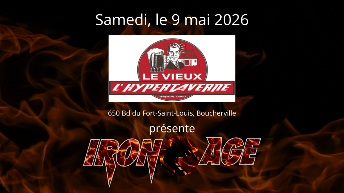 IRON AGE - PUB LE VIEUX BOUCHERVILLE