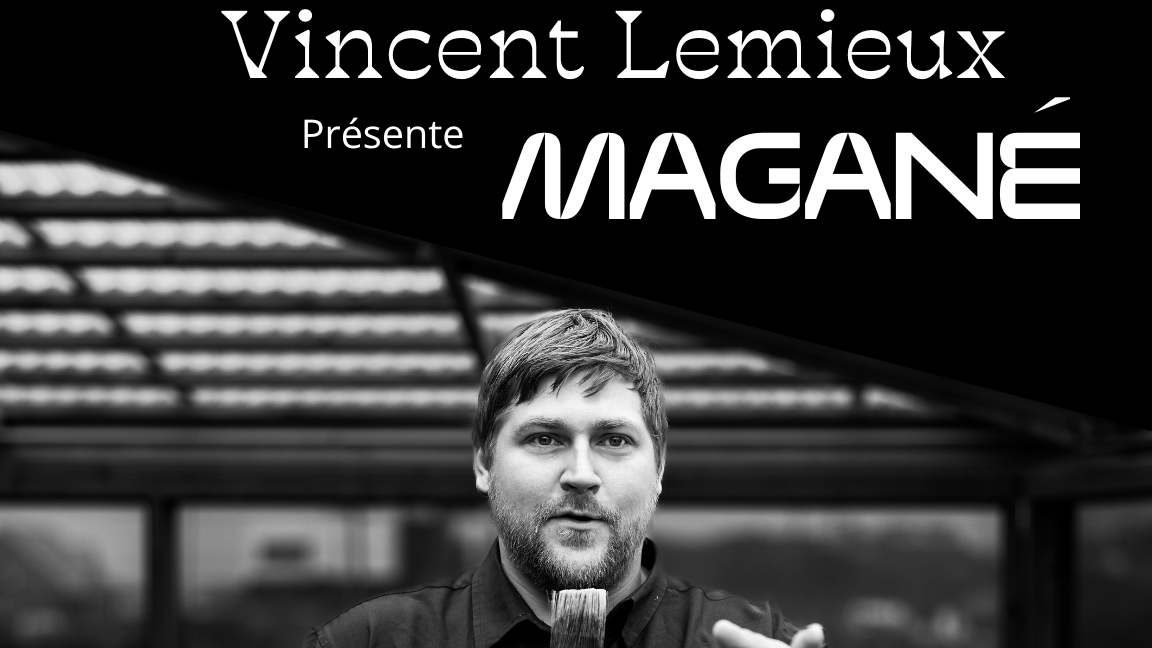 Vincent Lemieux - MAGANÉ