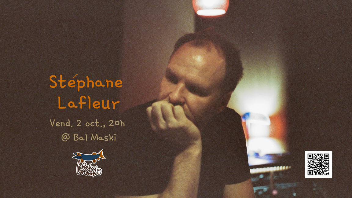 Stéphane Lafleur solo @ Bal Maski