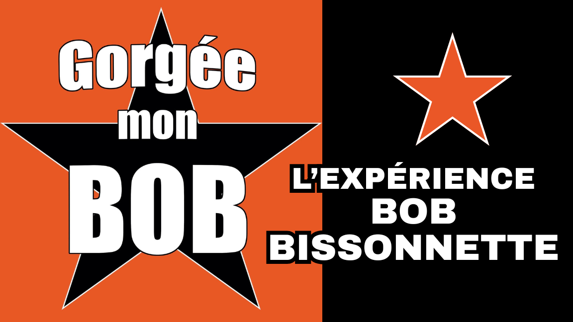 GORGÉE MON BOB - L'EXPÉRIENCE BOB BISSONNETTE
