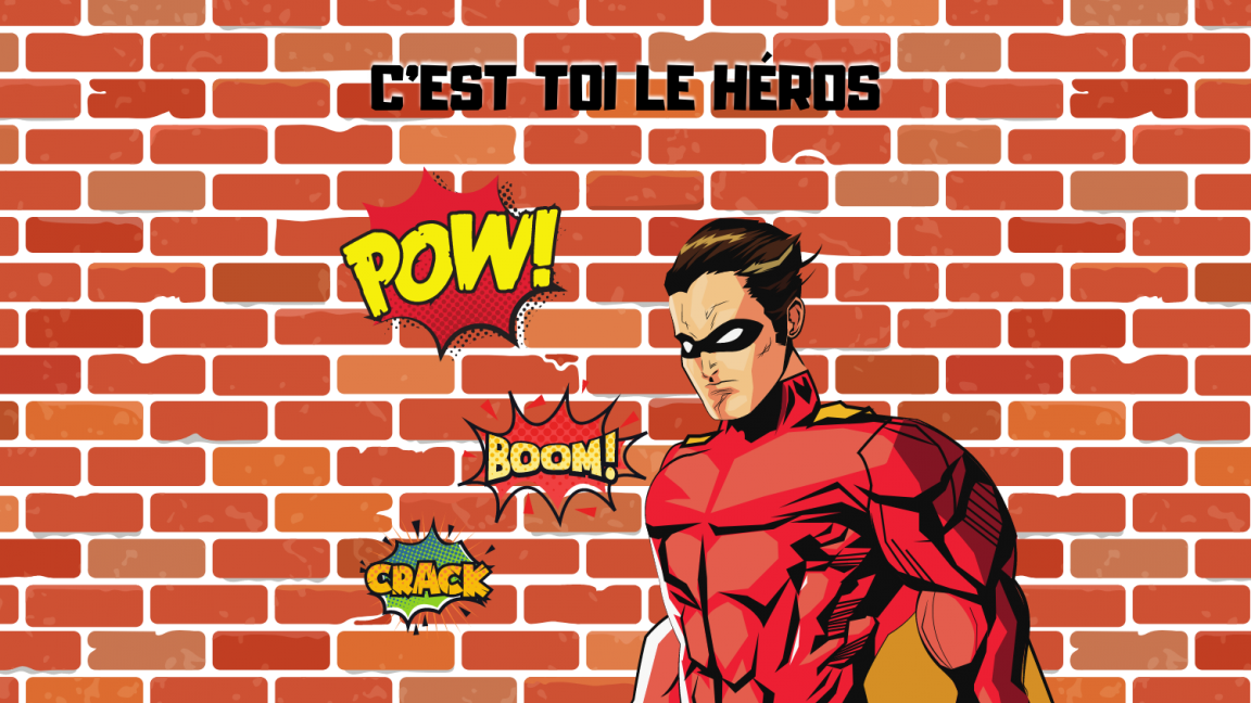C'est toi le héros!