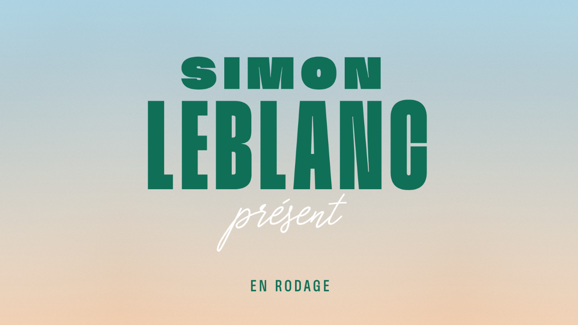 Simon Leblanc - Présent - en rodage