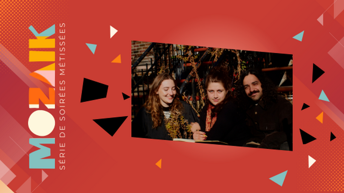 MOZAÏK | Série de soirées métissées /// ISABELLE GAUDREAU, LIKOURI & CHARLES CANTIN | DANS MON QUARTIER