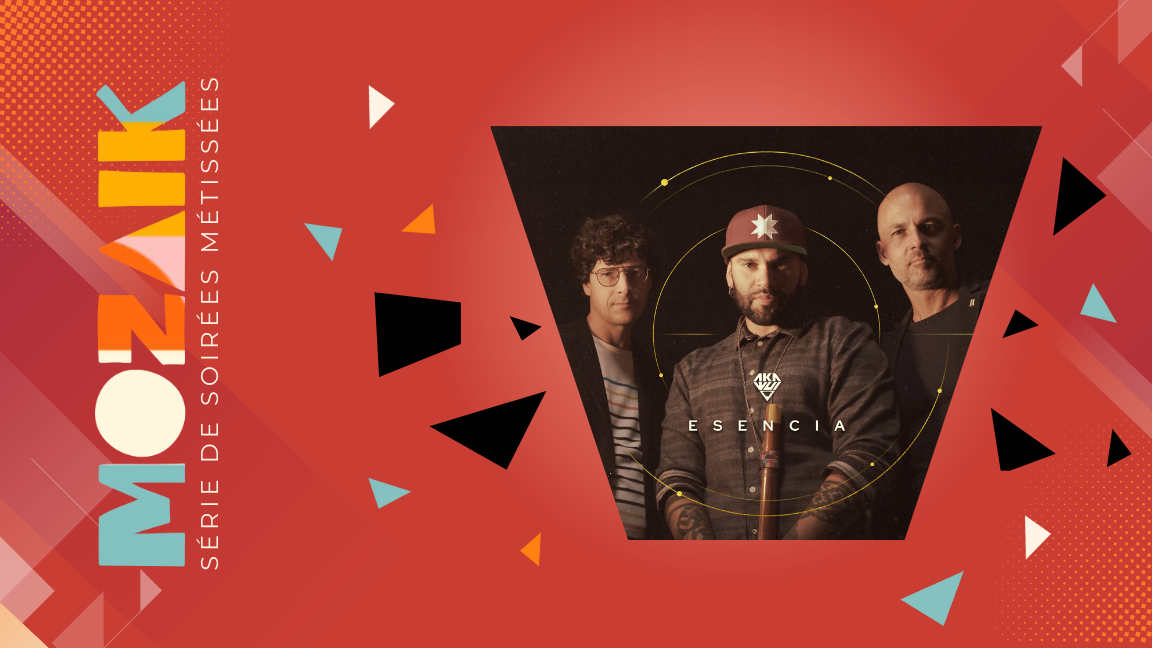 MOZAÏK | Série de soirées métissées /// AKAWUI, GABRIEL EVANGELISTA ET MATTHEW GOULET | ESENCIA