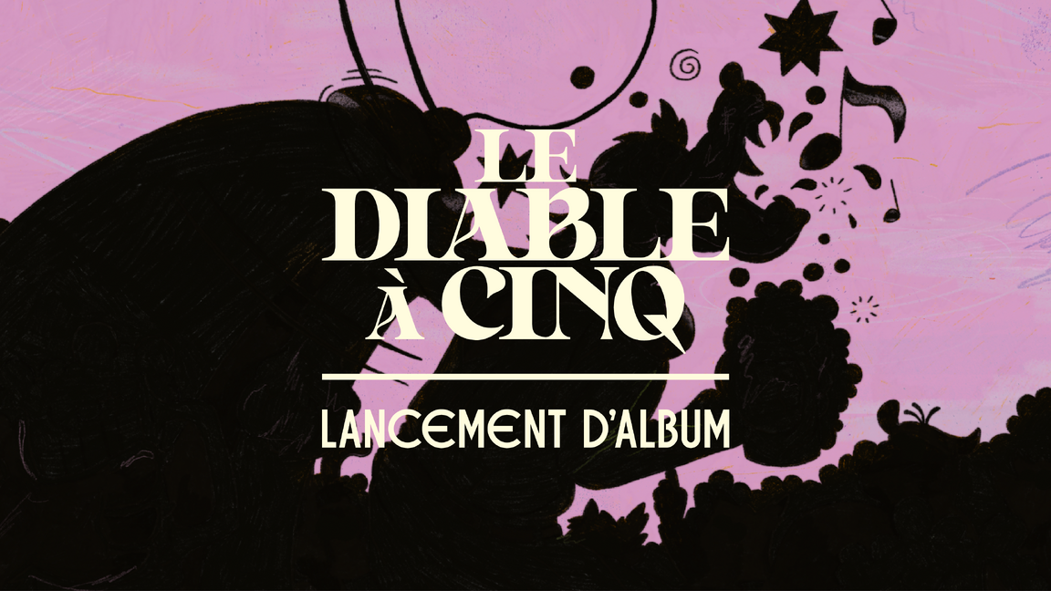 LE DIABLE À CINQ | LANCEMENT DE LEUR 4E ALBUM