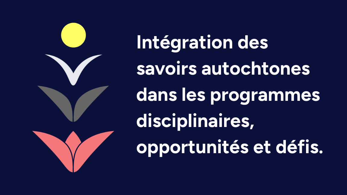 Intégration des savoirs autochtones dans les programmes disciplinaires, opportunités et défis