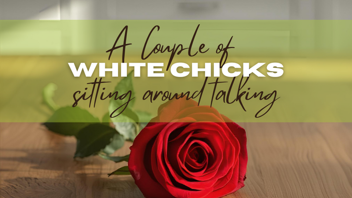 A Couple of White Chicks Sitting Around Talking