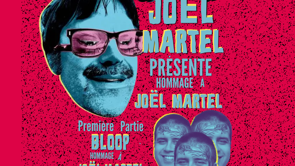 Joël Martel présente : Hommage à Joël Martel  (Première partie: Bloop  - Hommage à Joël Martel )