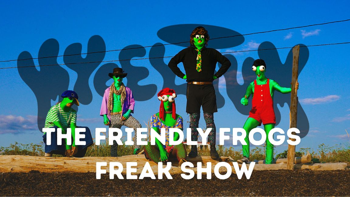 The Friendly Frogs Freak Show au Mycélium