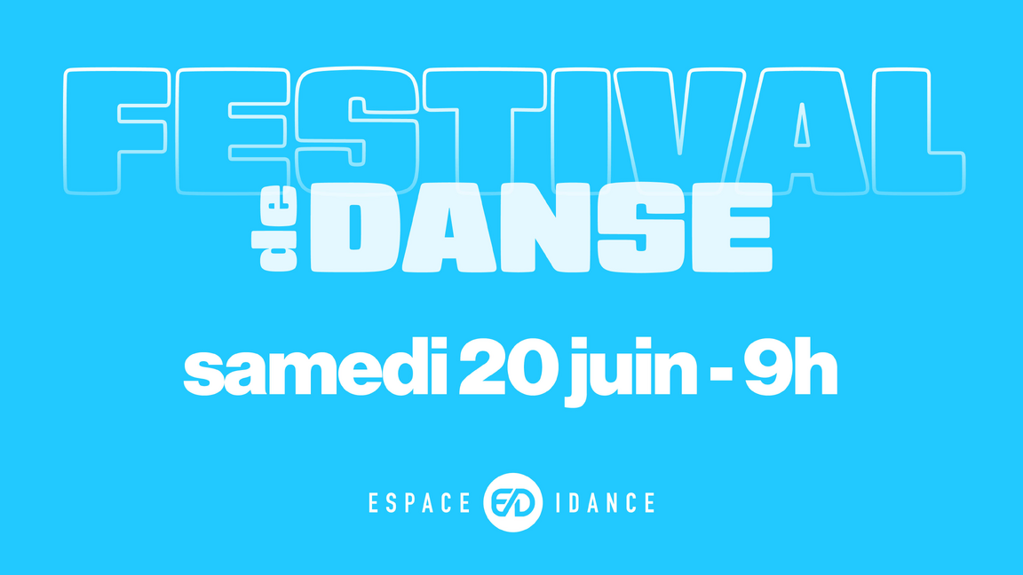 Festival de danse Espace IDance 2026 - Samedi 20 juin 9h00