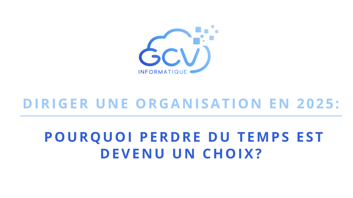Diriger une organisation en 2025: pourquoi perdre du temps est devenu un choix?