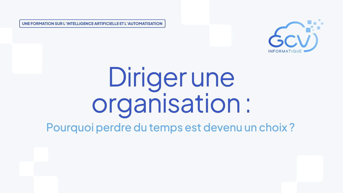 Diriger une organisation: pourquoi perdre du temps est devenu un choix?