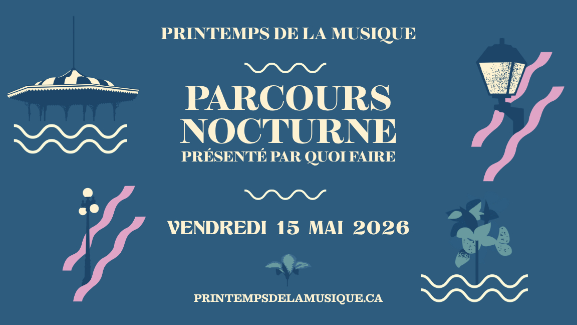 Parcours Nocturne présenté par Quoi Faire - Printemps de la musique